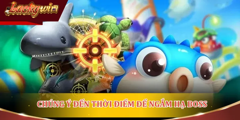 Chú ý đến thời điểm để ngắm hạ boss