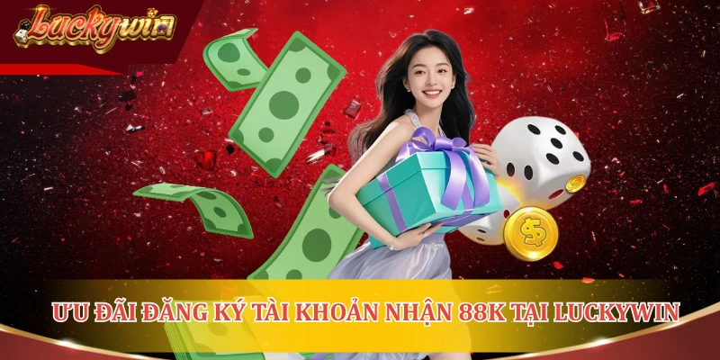 Giới thiệu về ưu đãi đăng ký tài khoản nhận 88K tại LUCKYWIN