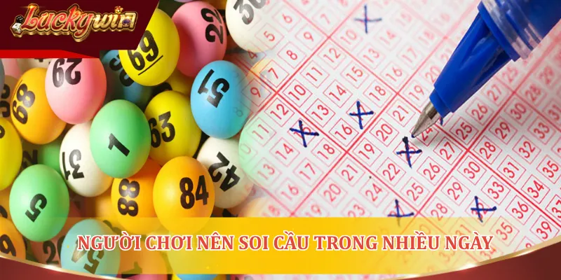 Người chơi nên soi cầu trong nhiều ngày để có cái nhìn tổng quan