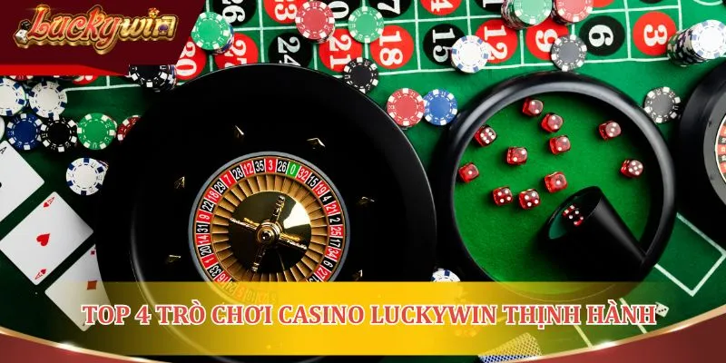 Top 4 trò chơi casino Luckywin thịnh hành